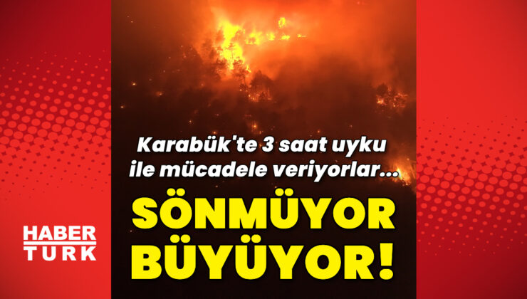 Karabük’te orman yangını büyüyor!