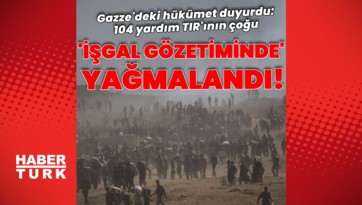 Gazze’deki hükümet: İsrail’in girişine izin verdiği 104 yardım TIR’ının çoğu işgalin gözetimi altında yağmalandı