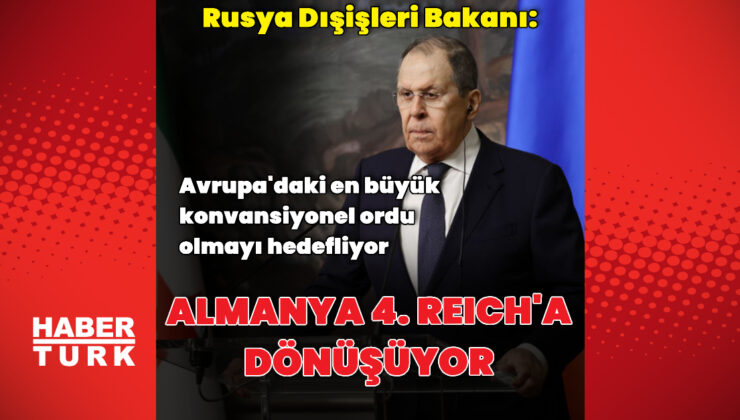 Lavrov: Almanya 4. Reich’a dönüşüyor