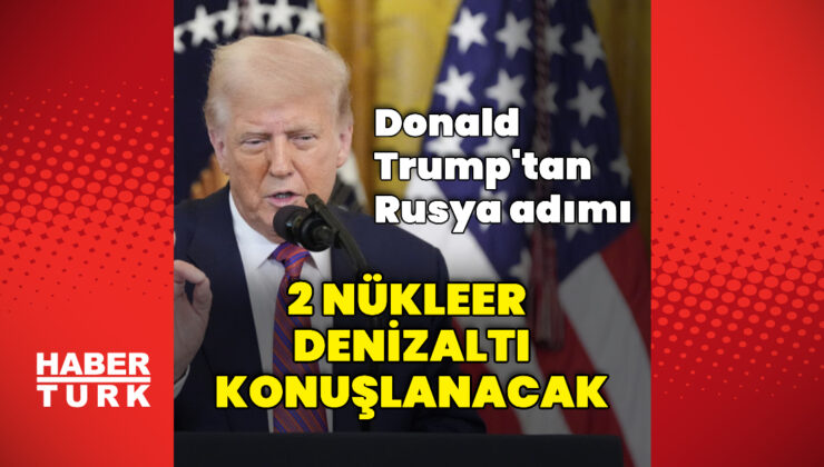 Trump’tan nükleer denizaltı açıklaması