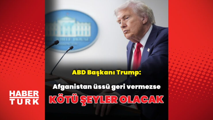 Donald Trump’tan Afganistan’daki üsle ilgili açıklama