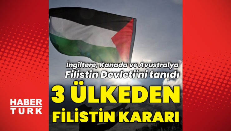 İngiltere, Kanada ve Avustralya Filistin Devleti’ni tanıdı