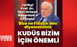 Prof. Dr. İlber Ortaylı Habertürk’e konuştu: Kudüs bizim için önemli