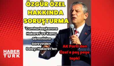 CHP Lideri Özgür Özel’e soruşturma