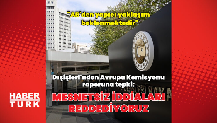 Dışişleri’nden Avrupa Komisyonu raporuna dair açıklama