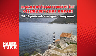 Karadağ’dan Türkiye ile vizesiz seyahat uygulaması adımı