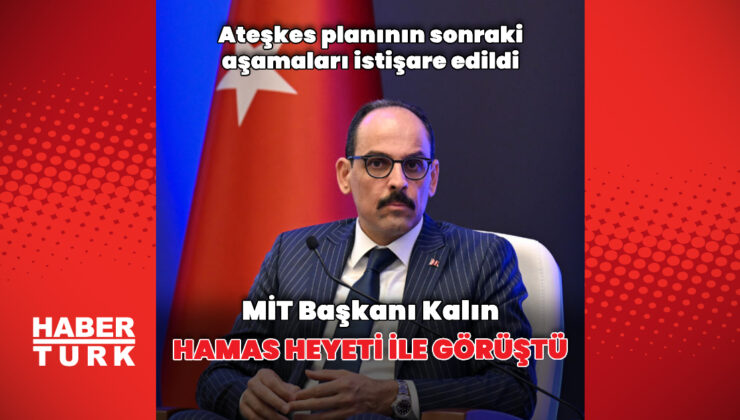 MİT Başkanı Kalın Hamas heyeti ile görüştü