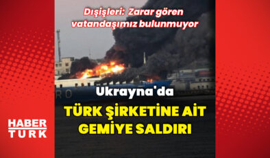 Ukrayna’da Türk şirketine ait gemi hasar gördü