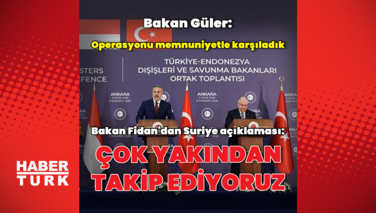 Son dakika: Bakan Fidan: Suriye’yi yakından takip ediyoruz