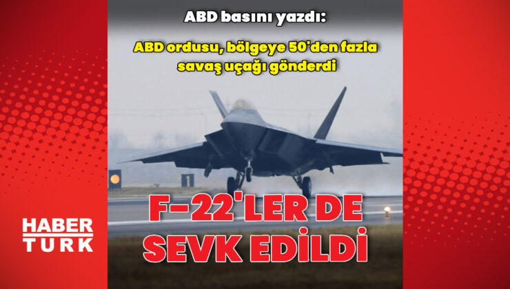 ABD basını: F-22’ler bölgeye sevk edildi